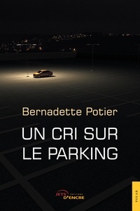 Bernadette Potier - Un cri sur le parking.