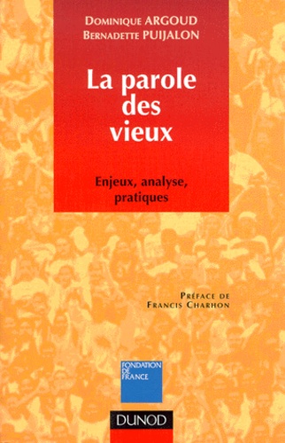 Bernadette Puijalon et Dominique Argoud - La Parole Des Vieux. Enjeux, Analyse, Pratiques.