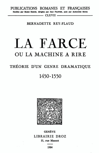 La Farce ou la machine à rire. Théorie d'un genre dramatique (1450-1550)