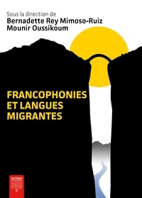 Bernadette Rey Mimoso-Ruiz et Mounir Oussikoum - Francophonies et langues migrantes.