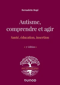 Autisme, comprendre et agir - 3e éd.