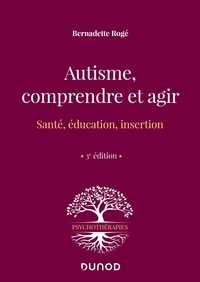 Bernadette Rogé - Autisme, comprendre et agir - Santé, éducation, insertion.