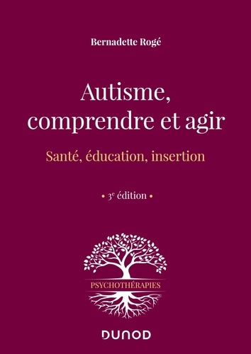 Autisme, comprendre et agir. Santé, éducation, insertion 3e édition