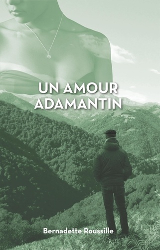 Bernadette Roussille - un amour adamantin.