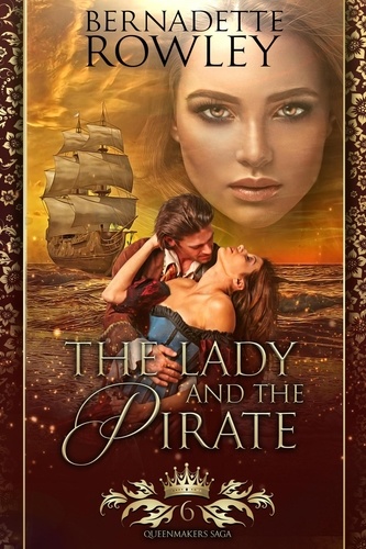  Bernadette Rowley - The Lady and the Pirate - The Queenmakers Saga, #6.