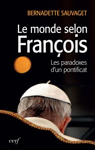 Le Monde selon François. Les paradoxes d'un pontificat