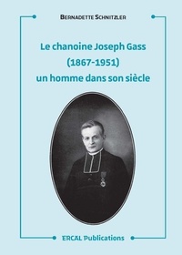 Bernadette Schnitzler - Le chanoine Joseph Gass (1867-1951) - Un homme dans son siècle.