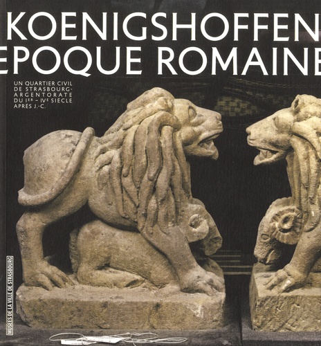 Vivre à Koenigshoffen à l'époque romaine. Un quartier civil de Strasbourg - Argentorate - du Ie-IVe siècle après J-C