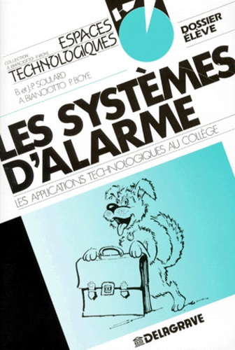 Bernadette Soulard et Pierre Boyé - Les Systemes D'Alarme. Les Applications Technologiques Au College, Dossier Eleve.