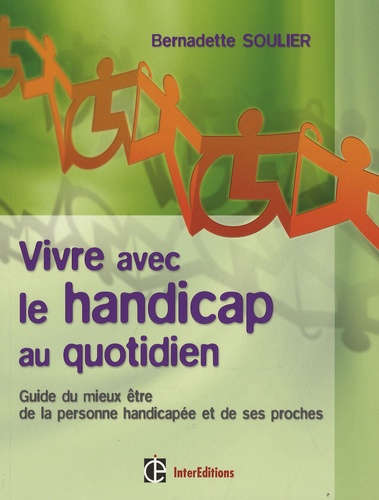 Bernadette Soulier - Vivre avec le handicap au quotidien - Guide du mieux être de la personne handicapée et de ses proches.