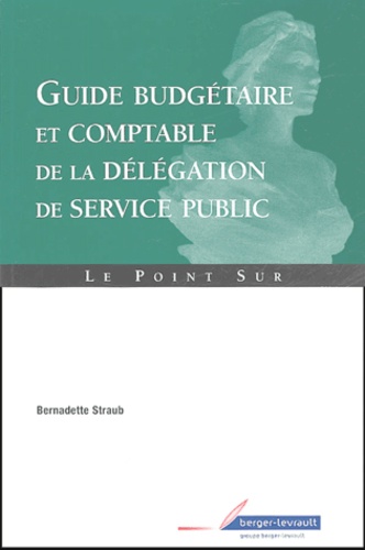 Bernadette Straub - Guide budgétaire et comptable de la délégation de service public.