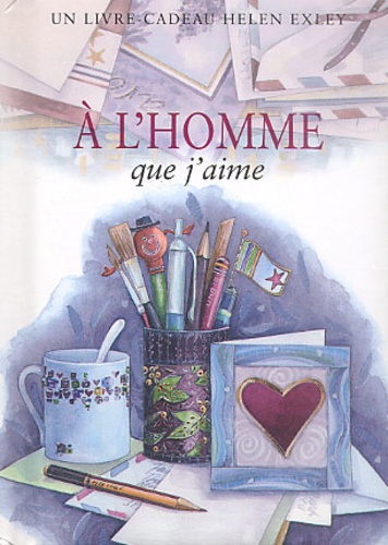 Bernadette Thomas et Helen Exley - A L'Homme Que J'Aime. 8eme Edition.