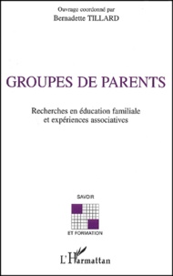 Bernadette Tillard - Groupes De Parents. Recherches En Education Familiale Et Experiences Associatives.