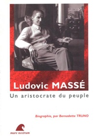Bernadette Truno - Ludovic Massé - Un aristocrate du peuple.