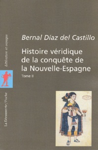 Bernal Díaz del Castillo - Histoire véridique de la conquête de la Nouvelle-Espagne - Tome 2.