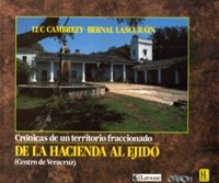 Bernal Lascurain et Luc Cambrézy - De La Hacienda Al Ejido. Cronicas De Un Territorio Fraccionado (Centro De Veracruz).