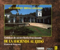 De La Hacienda Al Ejido. Cronicas De Un Territorio Fraccionado (Centro De Veracruz)