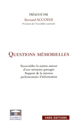 Bernard Accoyer - Questions mémorielles - Rassembler la nation autour d'une mémoire partagée - Rapport de la mission parlementaire d'information.