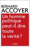 Bernard Accoyer - Un homme politique peut-il dire toute la vérité?.