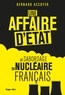 Bernard Accoyer - Une affaire d'Etat - La tentative de sabordage du nucléaire français.