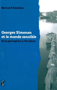 Bernard Alavoine - Georges Simenon et le monde sensible.