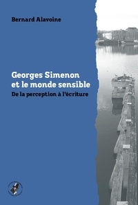 Bernard Alavoine - Georges Simenon et le monde sensible.