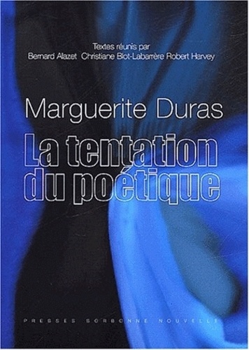 Bernard Alazet et Christiane Blot-Labarrère - Marguerite Duras. La Tentation Du Poetique.