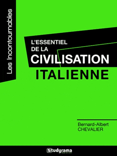 Bernard-Albert Chevalier - L'essentiel de la civilisation italienne.