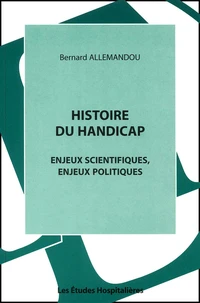 Histoire Du Handicap. Enjeux Scientifiques, Enjeux Politiques