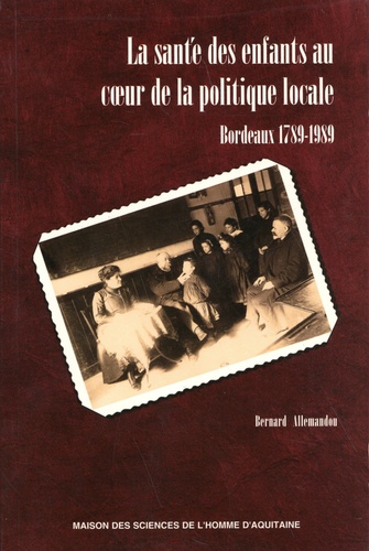 La santé des enfants au coeur de la politique locale. Bordeaux 1789-1989