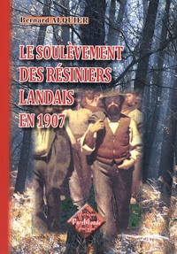 Bernard Alquier - Le soulèvement des résiniers landais en 1907.