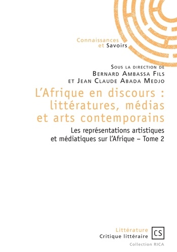 L'Afrique en discours : littératures, médias et arts contemporains. Tome 2, Les représentations artistiques et médiatiques sur l'Afrique