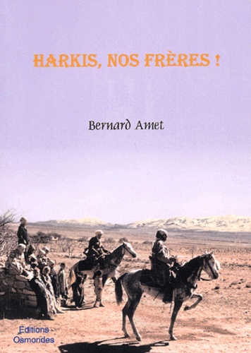 Bernard Amet - Harkis, nos frères !.