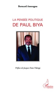 Bernard Amougou - La pensée politique de Paul Biya.