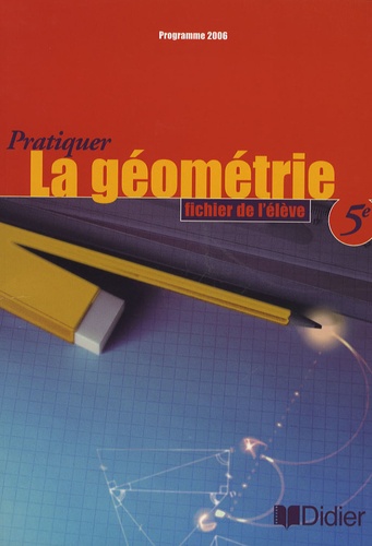 Bernard André et Dany Didry - Pratiquer la géométrie 5e - Fichier de l'élève.