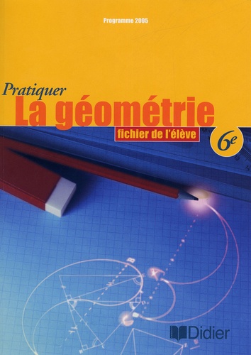 Bernard André et Dany Didry - Pratiquer la géométrie 6e - Fichier de l'élève.