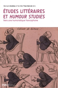 Bernard Andrès et Yen-Maï Tran-Gervat - Etudes littéraires et humour studies - Vers une humoristique francophone.