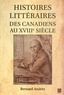 Bernard Andrès - Histoires littéraires des Canadiens au XVIIIe siècle.