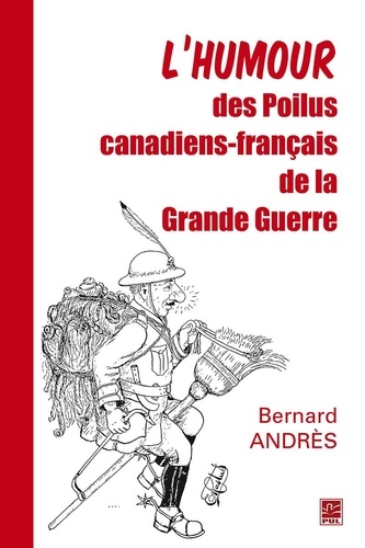 Bernard Andrès - L’humour des Poilus canadiens-français de la Grande Guerre.
