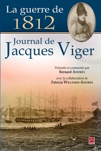 Bernard Andrès - La guerre de 1812. journal de jacques viger.
