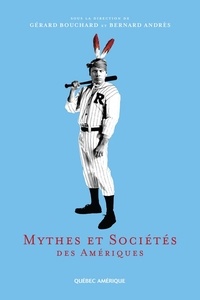 Bernard Andrès et Gérard Bouchard - Mythes et sociétés des Amériques.