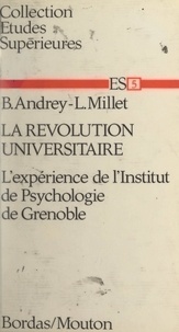 Bernard Andrey et Louis Millet - La révolution universitaire - L'expérience de l'Institut de psychologie de Grenoble.