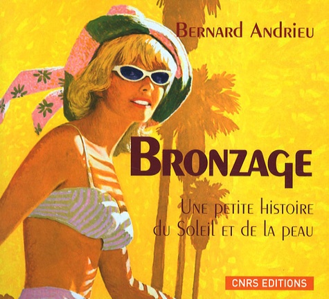 Bernard Andrieu - Bronzage - Une petite histoire du Soleil et de la peau.
