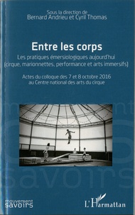 Bernard Andrieu et Cyril Thomas - Entre les corps - Les pratiques émersiologiques aujourd'hui (cirque, marionnelles, performance et arts immersifs).