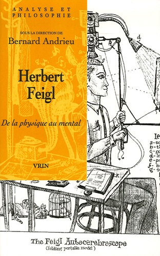 Bernard Andrieu - Herbert Feigl - De la physique au mental.