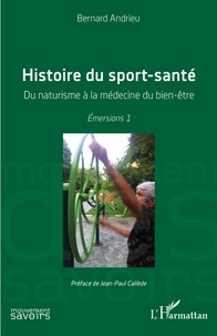 Bernard Andrieu - Histoire du sport-santé - Du naturisme à la médecine du bien-être.