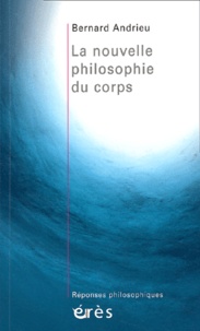 Bernard Andrieu - La nouvelle philosophie du corps.