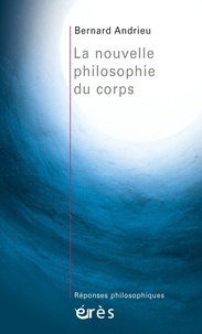 Bernard Andrieu - La nouvelle philosophie du corps.