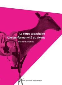 Bernard Andrieu - Le corps capacitaire - Une performativité du vivant.