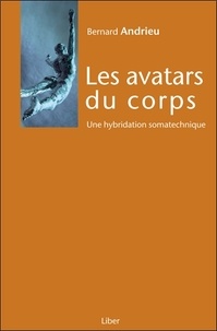 Bernard Andrieu - Les avatars du corps - Une hybridation somatechnique.